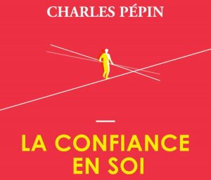 LA CONFIANCE EN SOI - Charles Pépin